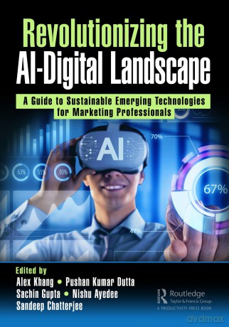 Revolutionizing the AI-Digital Landscape: A Guide to Sustainable Emerging Technologies for Marketing Professionals - Alex Khang [KSIĄŻKA]