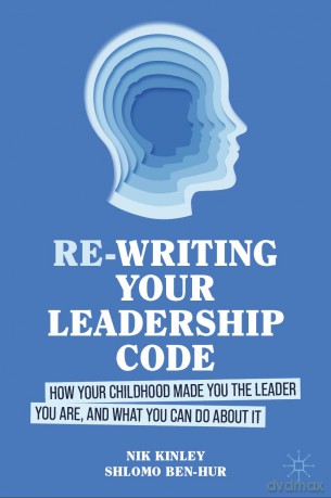 Re-writing your Leadership Code: How your Childhood Made You the Leader You Are, and What You Can Do About It - Nik Kinley [KSIĄŻKA]
