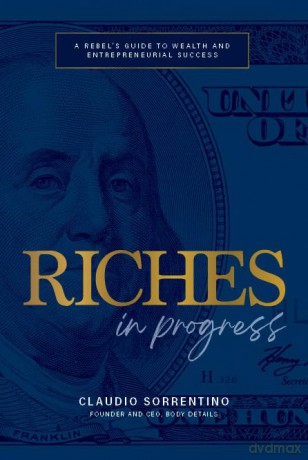 Riches in Progress: A Rebel's Guide to Wealth and Entrepreneurial Success - C Sorrentino [KSIĄŻKA]