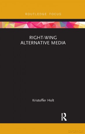 Right-Wing Alternative Media (Routledge Focus on Communication and Society) - Kristoffer Holt [KSIĄŻKA]