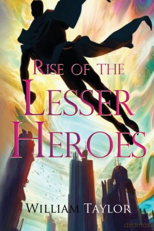 Rise of the Lesser Heroes - William Taylor [KSIĄŻKA]
