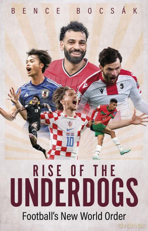 Rise of the Underdogs: Football's New World Order - Bence Bocsak [KSIĄŻKA]