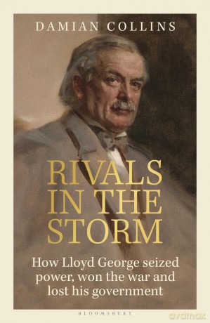 Rivals in the Storm: How Lloyd George seized power, won the war and lost his government - Damian Collins [KSIĄŻKA]