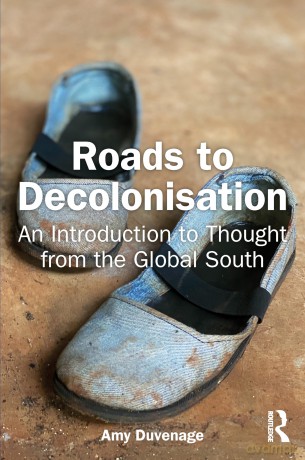 Roads to Decolonisation: An Introduction to Thought from the Global South - Amy Duvenage [KSIĄŻKA]