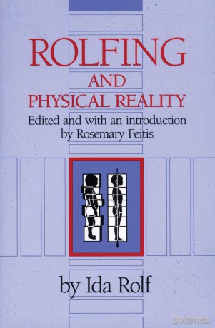 Rolfing and Physical Reality - Ida Rolf [KSIĄŻKA]