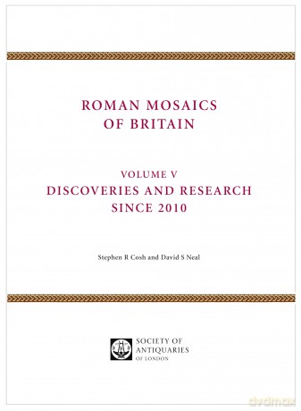 Roman Mosaics of Britain: Volume V: Discoveries and research since 2010 - Stephen Cosh [KSIĄŻKA]