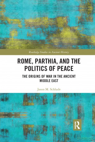 Rome, Parthia, and the Politics of Peace: The Origins of War in the Ancient Middle East (Routledge Studies in Ancient History) - Jason M. Schlude [KSIĄŻKA]