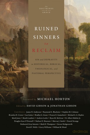 Ruined Sinners to Reclaim: Sin and Depravity in Historical, Biblical, Theological, and Pastoral Perspective (The Doctrines of Grace) [KSIĄŻKA]