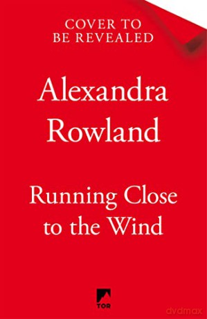 Running Close to the Wind - Alexandra Rowland [KSIĄŻKA]