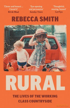 Rural: The Lives of the Working Class Countryside: 'Thoughtful, moving, honest' - Cal Flyn - Rebecca Smith [KSIĄŻKA]