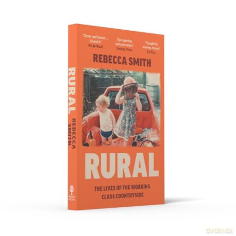Rural: The Lives of the Working Class Countryside: 'Thoughtful, moving, honest' - Cal Flyn - Rebecca Smith [KSIĄŻKA]