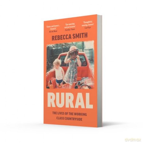 Rural: The Lives of the Working Class Countryside: 'Thoughtful, moving, honest' - Cal Flyn - Rebecca Smith [KSIĄŻKA]