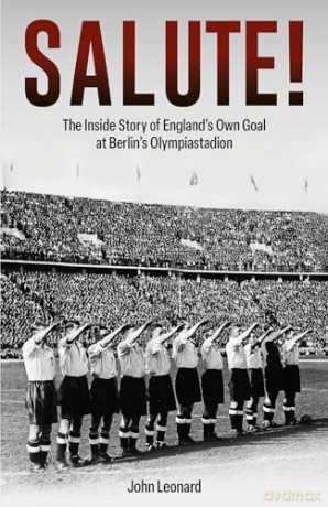 Salute: The Inside Story of England's Own Goal at Berlin's Olympiastadion - John Leonard [KSIĄŻKA]