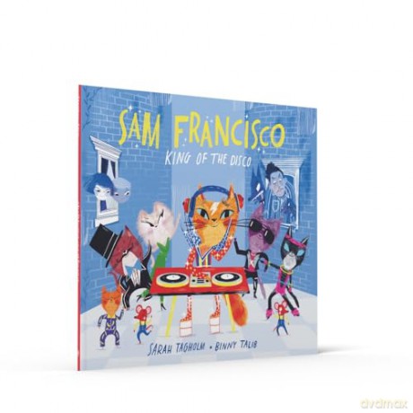 Sam Francisco, King of the Disco: This toe-tapping adventure will reveal why cats sleep all day! - Sarah Tagholm [KSIĄŻKA]