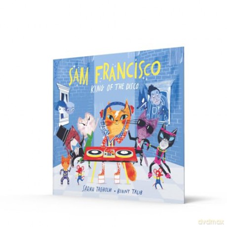 Sam Francisco, King of the Disco: This toe-tapping adventure will reveal why cats sleep all day! - Sarah Tagholm [KSIĄŻKA]