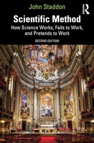 Scientific Method: How Science Works, Fails to Work, and Pretends to Work - John Staddon [KSIĄŻKA]