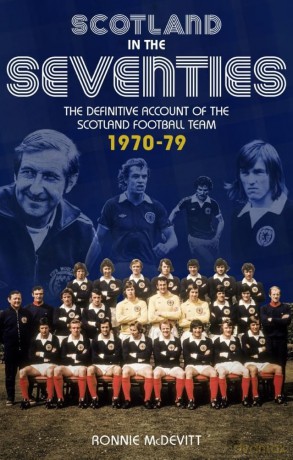 Scotland in the 70s: The Definitive Account of the Scotland Football Team 1970-1979 - Ronnie Mcdevitt [KSIĄŻKA]