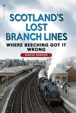Scotland's Lost Branch Lines: Where Beeching Got It Wrong - David Spaven [KSIĄŻKA]