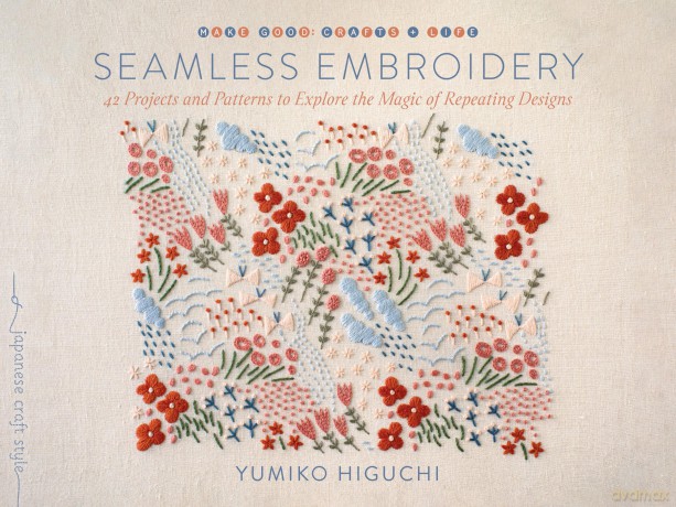 Seamless Embroidery: 40 Projects and Patterns to Explore the Magic of Repeating Designs (Make Good: Crafts + Life) - Yumiko Higuchi [KSIĄŻKA]