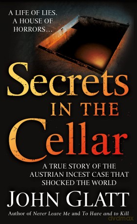 Secrets in the Cellar: A True Story of the Austrian Incest Case That Shocked the World - John Glatt [KSIĄŻKA]