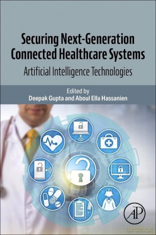 Securing Next-Generation Connected Healthcare Systems: Artificial Intelligence Technologies - eepak Gupta [KSIĄŻKA]