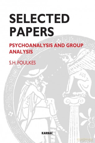 Selected Papers: Psychoanalysis and Group Analysis - S H Foulkes [KSIĄŻKA]
