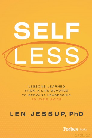 Self Less: Lessons Learned from A Life Devoted to Servant Leadership, in Five Acts - L. Jessup [KSIĄŻKA]