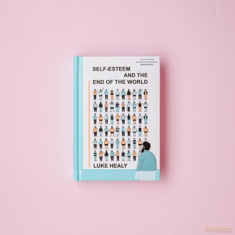 Self-Esteem and the End of the World: Observer Graphic Novel of the Month - Luke Healy [KSIĄŻKA]