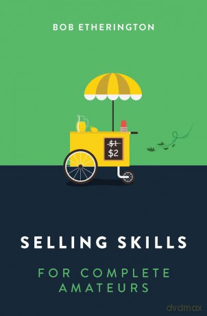 Selling Skills for Complete Amateurs - Bob Etherington [KSIĄŻKA]