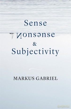 Sense, Nonsense, and Subjectivity - Markus Gabriel [KSIĄŻKA]
