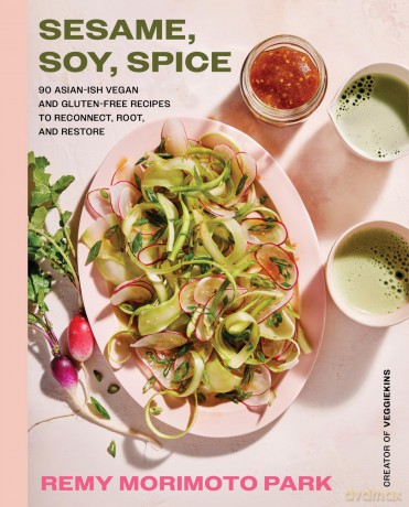 Sesame, Soy, Spice: 90 Asian-ish Vegan and Gluten-free Recipes to Reconnect, Root, and Restore - Park Remy Morimoto [KSIĄŻKA]