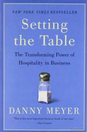 Setting the Table: The Transforming Power of Hospitality in Business - Danny Meyer [KSIĄŻKA]