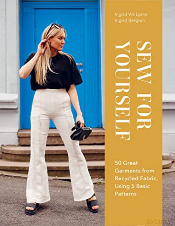 Sew for Yourself: 50 Great Garments from Recycled Fabric, Using 5 Basic Patterns - Ingrid Bergtun [KSIĄŻKA]