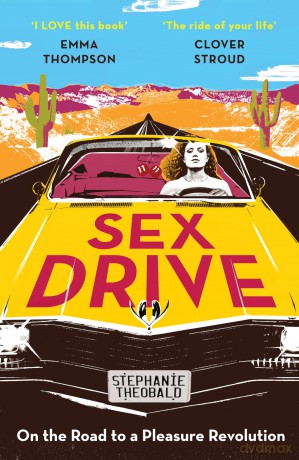 Sex Drive: On the Road to a Pleasure Revolution - Stephanie Theobald [KSIĄŻKA]