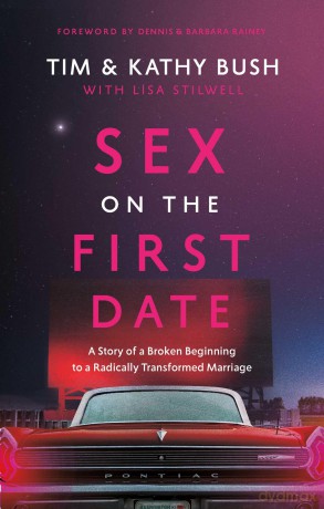 Sex on the First Date: A Story of a Broken Beginning to a Radically Transformed Marriage - Tim Bush [KSIĄŻKA]