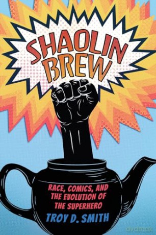Shaolin Brew: Race, Comics, and the Evolution of the Superhero [KSIĄŻKA]