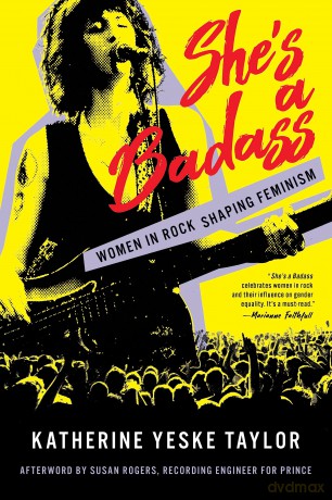 She's a Badass: Women in Rock Shaping Feminism - Katherine Ye Taylor [KSIĄŻKA]
