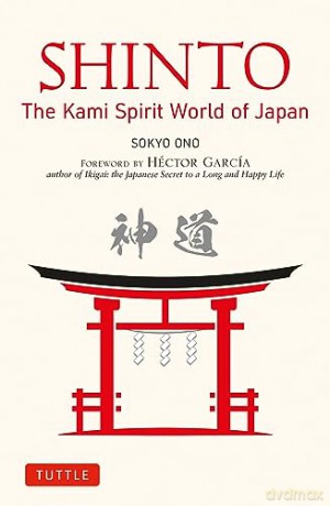 Shinto: The Kami Spirit World of Japan: The Japanese World of Kami Spirits - Sokyo Ono [KSIĄŻKA]