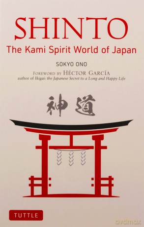 Shinto: The Kami Spirit World of Japan: The Japanese World of Kami Spirits - Sokyo Ono [KSIĄŻKA]