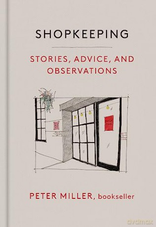 Shopkeeping: Stories, Advice, and Observations from the Bookstore Floor - Miller Peter [KSIĄŻKA]
