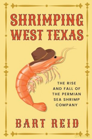 Shrimping West Texas: The Rise and Fall of the Permian Sea Shrimp Company [KSIĄŻKA]