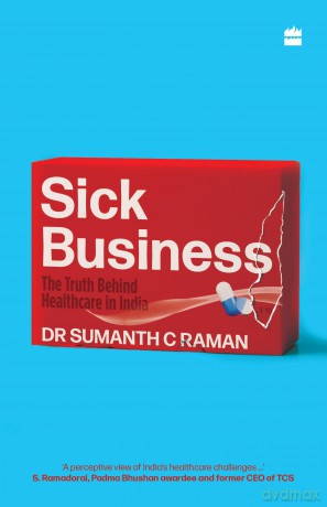 Sick Business: The Truth Behind Healthcare in India - Sumanth Raman [KSIĄŻKA]