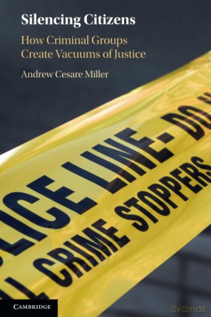 Silencing Citizens: How Criminal Groups Create Vacuums of Justice - Andrew Cesar Miller [KSIĄŻKA]