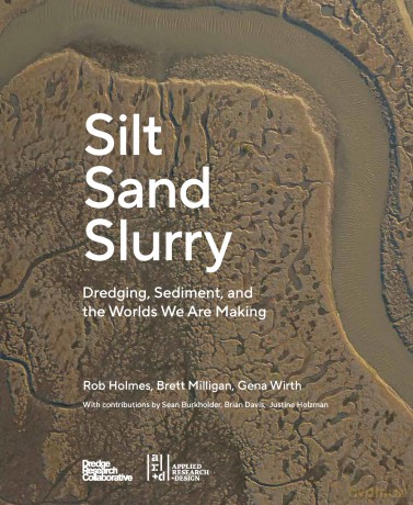 Silt Sand Slurry: Dredging, Sediment, and the Worlds We Are Making - Dredge Research Coll [KSIĄŻKA]
