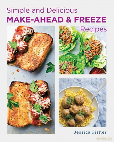 Simple and Delicious Make Ahead and Freeze Recipes - Jessica Fisher [KSIĄŻKA]