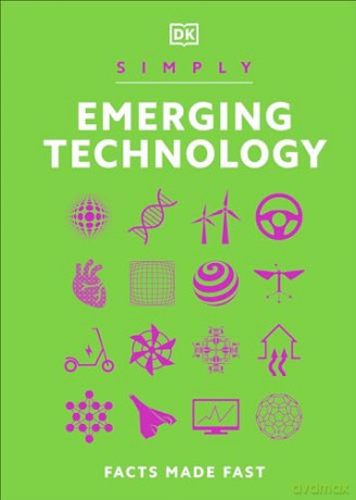 Simply Emerging Technology: Facts Made Fast (DK Simply) - Dk [KSIĄŻKA]