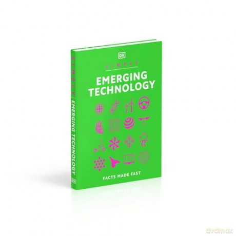 Simply Emerging Technology: Facts Made Fast (DK Simply) - Dk [KSIĄŻKA]