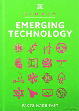 Simply Emerging Technology: Facts Made Fast (DK Simply) - Dk [KSIĄŻKA]