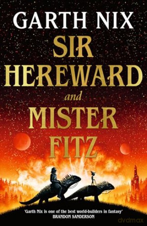 Sir Hereward and Mister Fitz: A fantastical short story collection from international bestseller Garth Nix - Garth Nix [KSIĄŻKA]