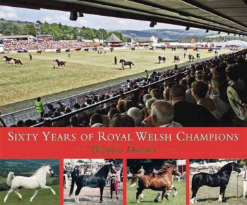 Sixty Years of Royal Welsh Champions: A Celebration of Welsh Pony and Cob Champions, 1947-2007 - Wynne Davies [KSIĄŻKA]